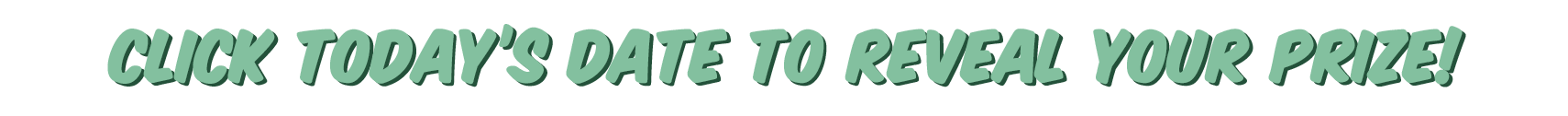 Click today's date to reveal your prize!