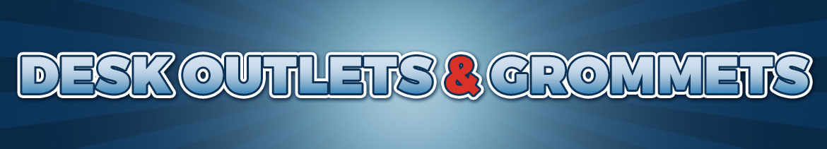 Desk Outlets & Grommets